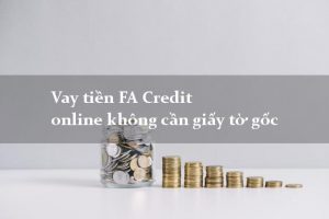 FA Credit là gì? FA Credit vay tiền có lừa đảo không?