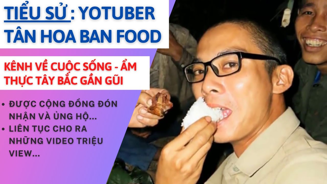 Tiểu Sử Tân HOA BAN FOOD | Anh Rất Ít Lộ Mặt - Văn Hóa Ẩm Thực Tây Bắc | Tâm Phúc Tv